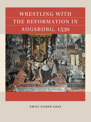 cover image of Wrestling with the Reformation in Augsburg, 1530